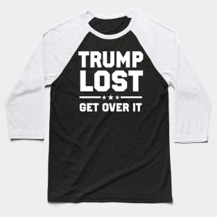 Trump Lost Get Over It Baseball T-Shirt